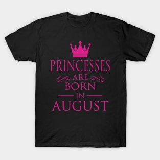 PRINCESS BIRTHDAY PRINCESSES ARE BORN IN AUGUST T-Shirt